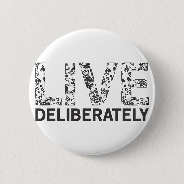 Live Deliberately 2 Inch Round Button (Front)
