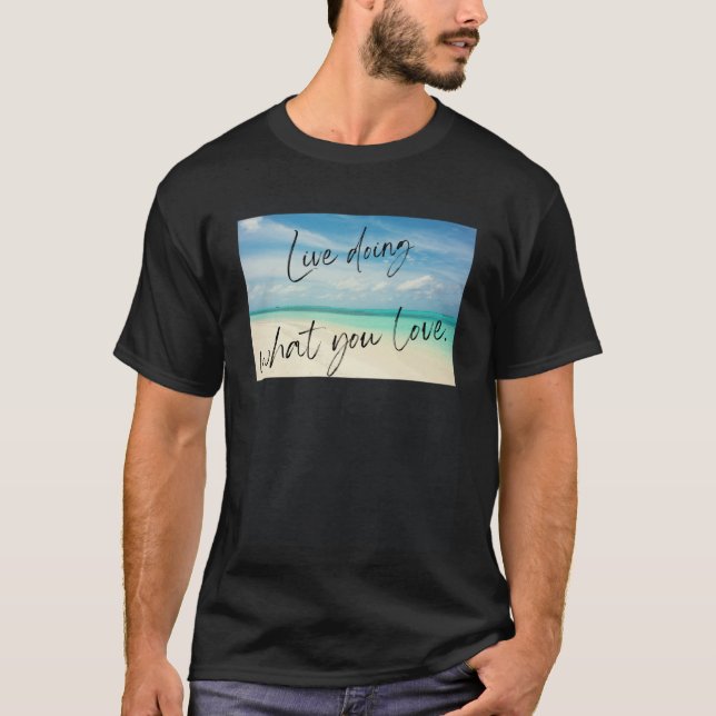 Live doing what you love T-Shirt (Front)