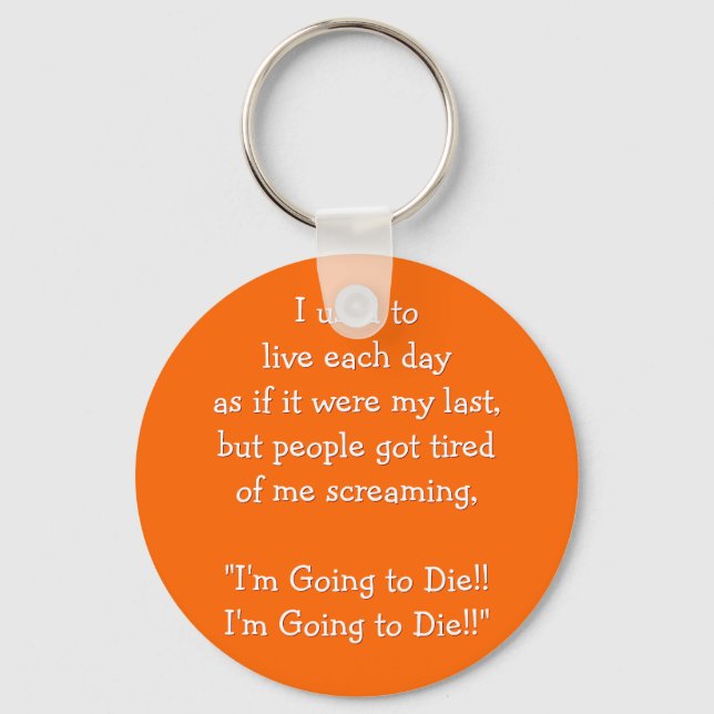 Live each day as if it were.. Funny Quote Keychain (Front)