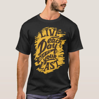 Live Each Day Like Your Last Designer Men's T-Shir T-Shirt