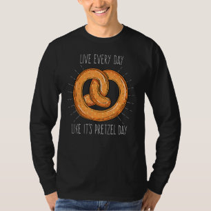 Live Every Day Like It S Pretzel Day Funny Office T-Shirt