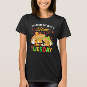 Live Every Day Like It S Taco Tuesday  Funny Taco  T-Shirt