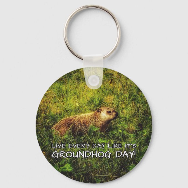 Live every day like it's Groundhog Day! keychain (Front)