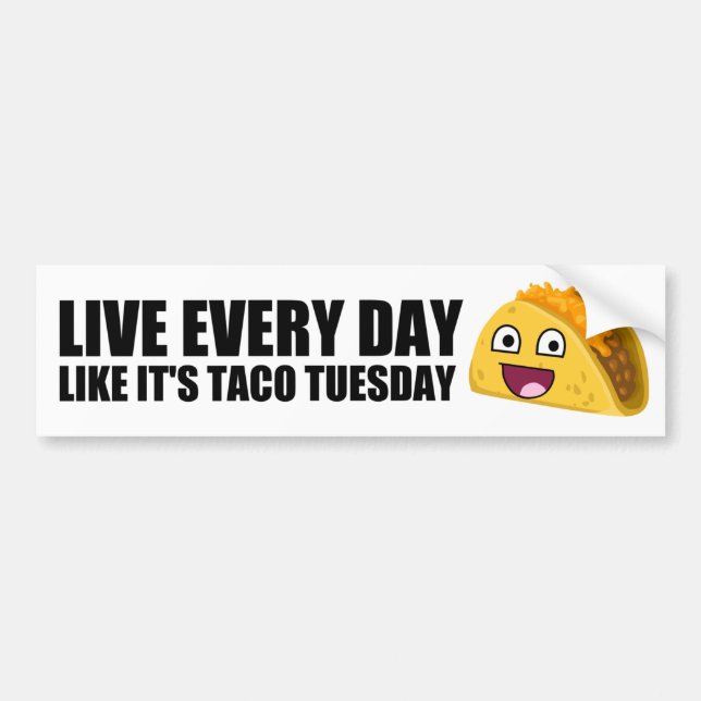 LIVE EVERY DAY LIKE IT'S TACO TUESDAY BUMPER STICKER (Front)