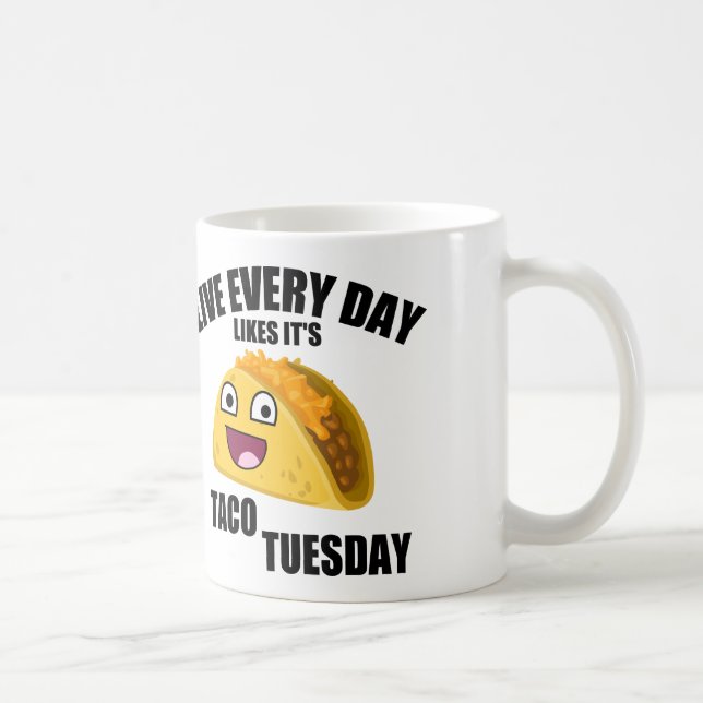 LIVE EVERY DAY LIKE IT'S TACO TUESDAY COFFEE MUG (Right)