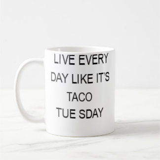Live Every Day Like It'S Taco Tuesday Funny Coffee Mug