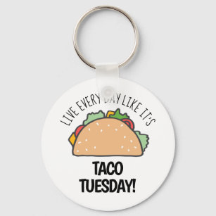 Live Every Day Like It's Taco Tuesday Funny Food Keychain