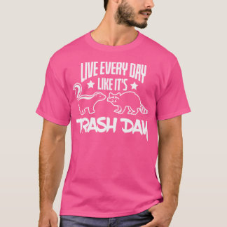 Live Every Day Like Its Trash Day Skunk Raccoon T-Shirt