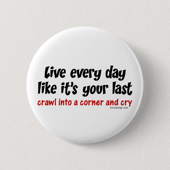 Live Every Day Like Its Your Last 2 Inch Round Button (Front)