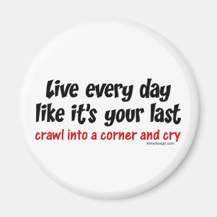 Live Every Day Like Its Your Last Magnet