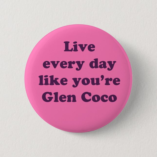 Live Every Day Like You're Glen Coco 2 Inch Round Button (Front)