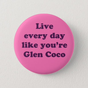 Live Every Day Like You're Glen Coco 2 Inch Round Button