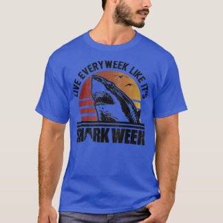 Live every week like its shark  T-Shirt