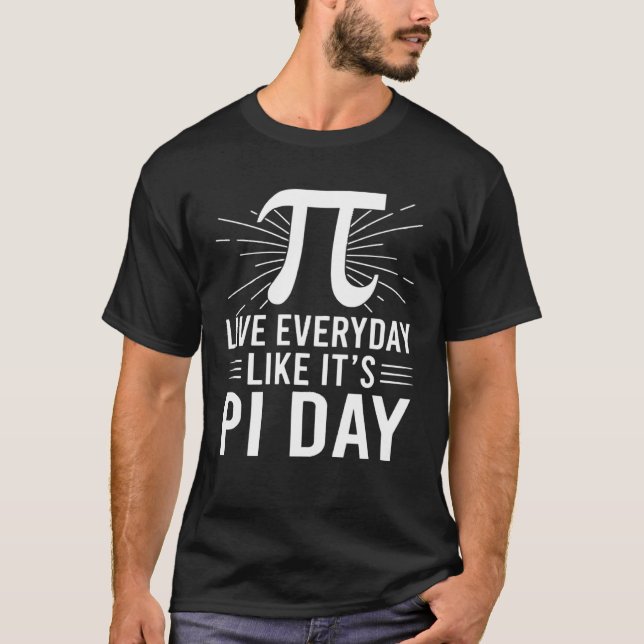 Live Everyday Like It s Pi Day Algebra Math Teache T-Shirt (Front)