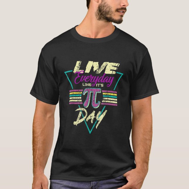 Live Everyday Like It S Pi Day Funny 3 14 Math Tea T-Shirt (Front)