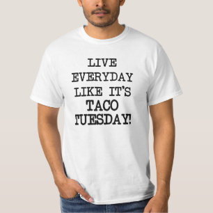 Live everyday like it's Taco Tuesday funny T-Shirt