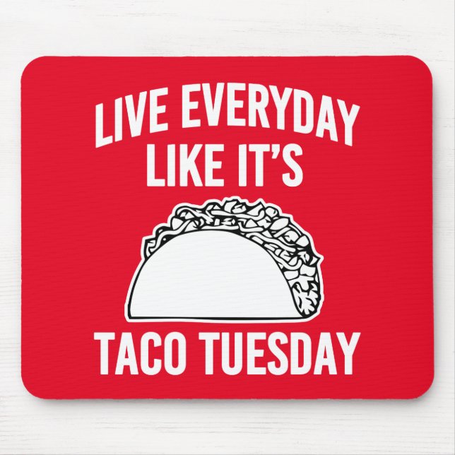 Live everyday like it's Taco Tuesday mouse pad (Front)