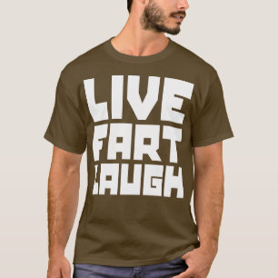 Live fart laugh T-Shirt