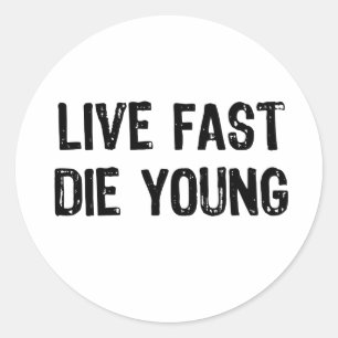Live Fast, Die Young Classic Round Sticker