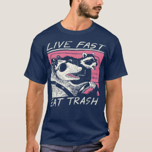 Live Fast Eat Trash  T-Shirt