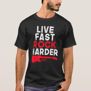 Live fast Rock Harder Rock and Roll Rocker T-Shirt