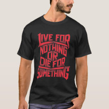 Live for Nothing, Die for Something