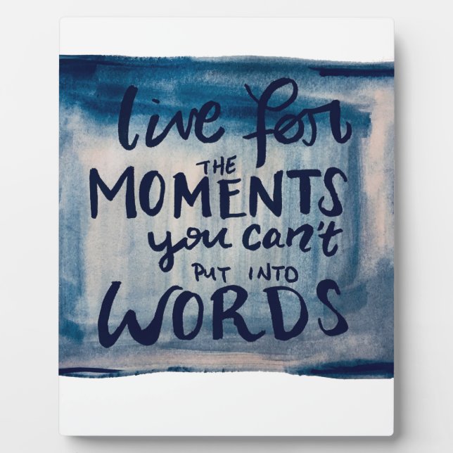 Live For The Moments You Can't Put Into Words Plaque (Front)