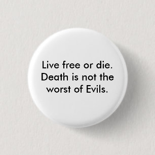 Live free or die.  Death is not the worst of Ev... 1 Inch Round Button