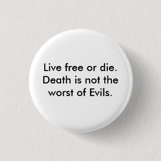 Live free or die.  Death is not the worst of Ev... 1 Inch Round Button