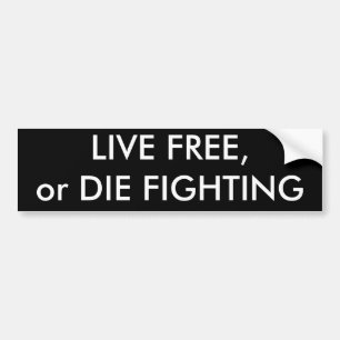 LIVE FREE,or DIE FIGHTIN Bumper Sticker