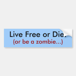 Live Free or Die!, (or be a zombie...) Bumper Sticker