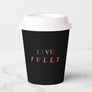 Live Fully  Paper Cups