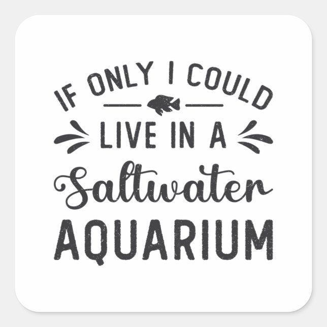 Live In A Saltwater Aquarium Fish Funny Aquarist Square Sticker (Front)