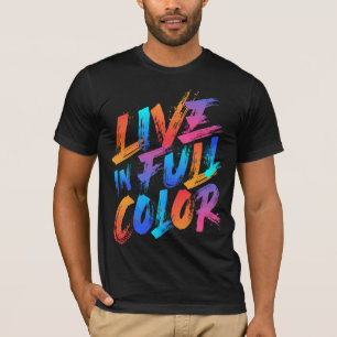 Live in Full Colour Inspirational T-Shirt