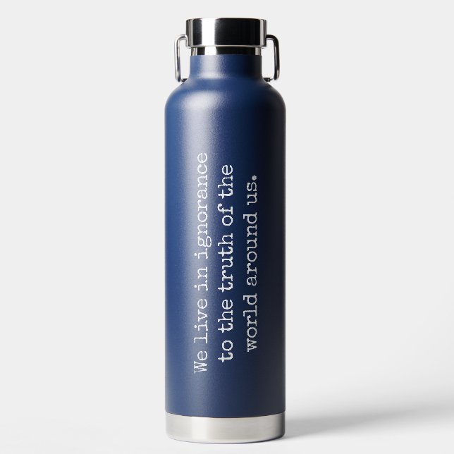 Live In Ignorance Vacuum Insulated Bottle (Front)