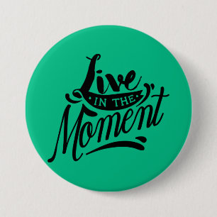 Live in the Moment 3 Inch Round Button