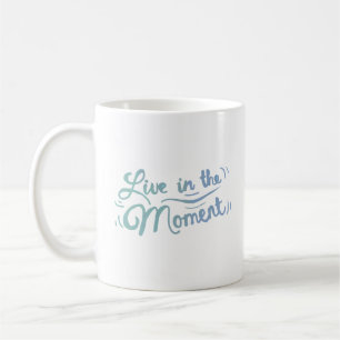 live in the moment coffee mug