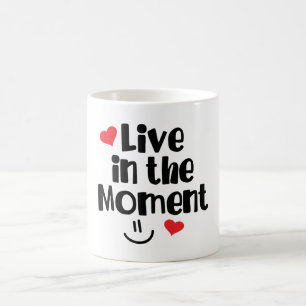 Live in the Moment Coffee Mug