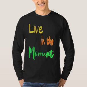 Live In The Moment T-Shirt