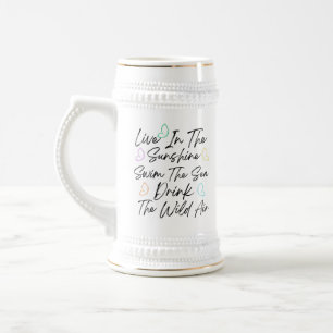 Live in the Sunshine Swim the Sea Beer Stein