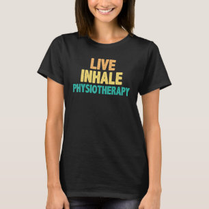 Live Inhale Physiotherapy - Physical Therapist Quo T-Shirt
