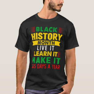 Live It Learn It Make It 365 Days A Year Black Gir T-Shirt
