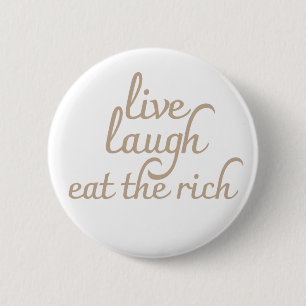 Live Laugh Eat the Rich 2 Inch Round Button