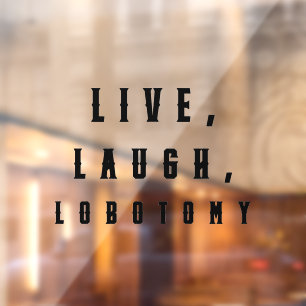 Live, Laugh, Labotomy Funny Halloween  Window Cling