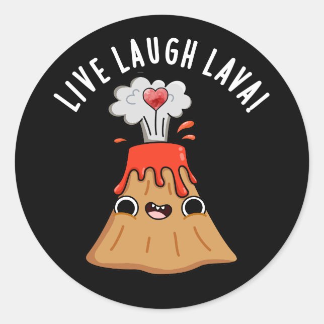 Live Laugh Lava Funny Volcano Pun Dark BG Classic Round Sticker (Front)