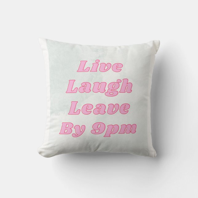 Live Laugh Leave by 9PM Funny Throw Pillow  (Front)