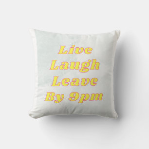 Live Laugh Leave by 9PM Funny Throw Pillow