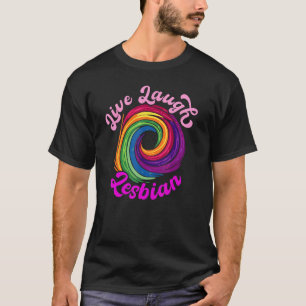 Live Laugh Lesbian Rainbow Circle LGBTQ+ LGBT T-Shirt