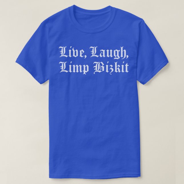 Live Laugh Limp Bizkit TShirt (Design devant)