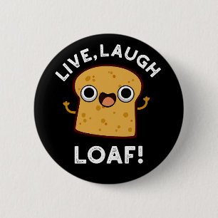 Live, Laugh, Loaf Funny Bread Pun Dark BG 2 Inch Round Button